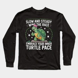 Slow and steady wins the race embrace your inner turtle pace Long Sleeve T-Shirt